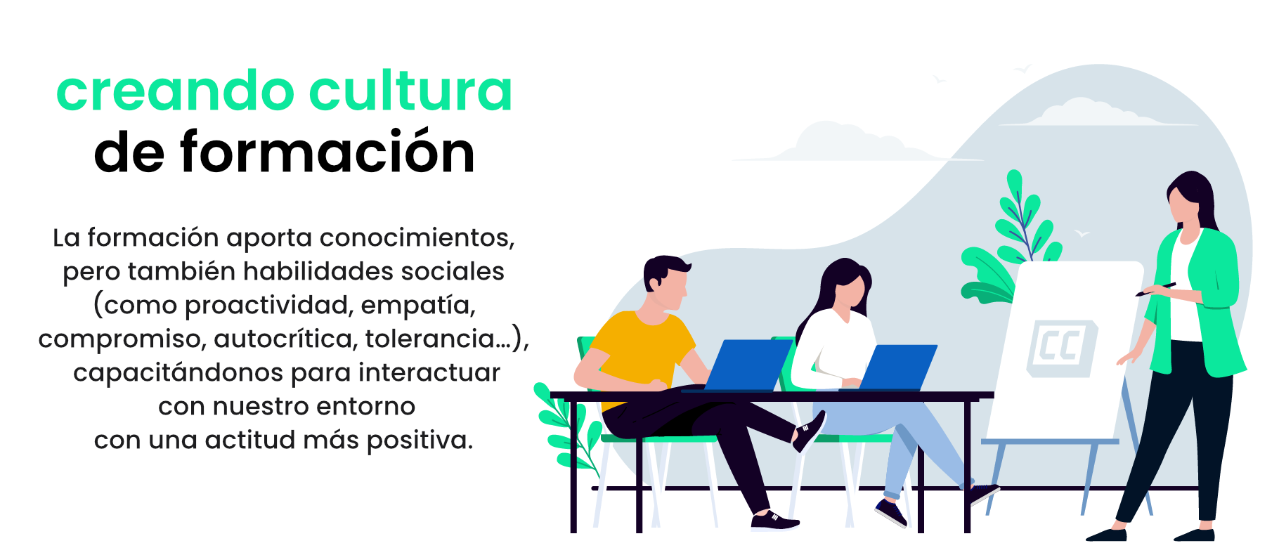 La formación aporta conocimientos, pero también habilidades sociales (como proactividad, empatía, compromiso, autocrítica, tolerancia…), capacitándonos para interactuar con nuestro entorno con una actitud más positiva.