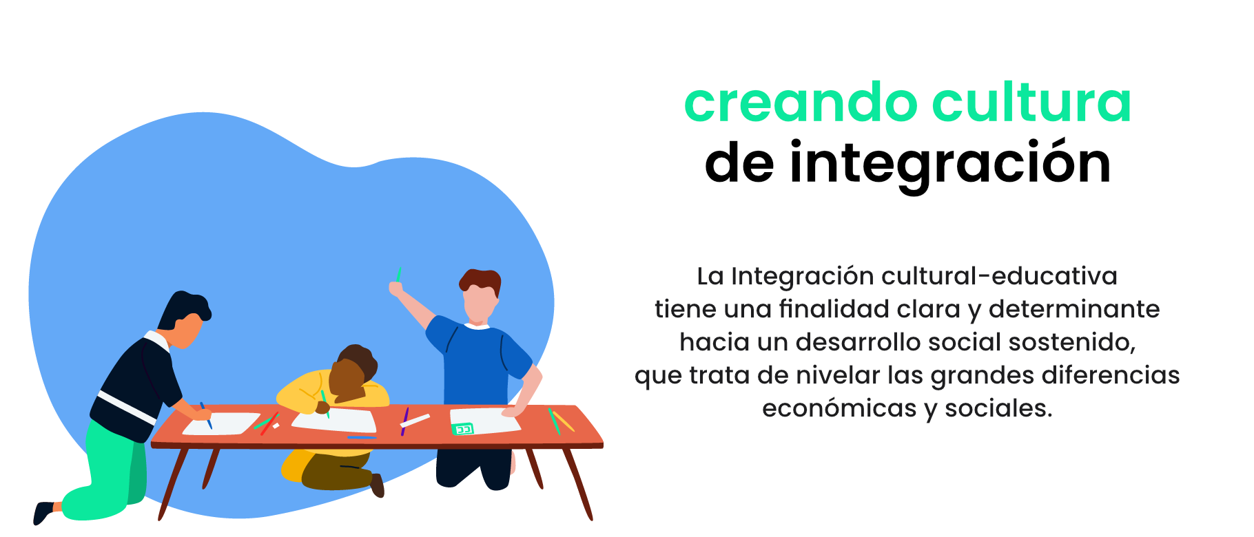 La Integración cultural-educativa tiene una finalidad clara y determinante hacia un desarrollo social sostenido, que trata de nivelar las grandes diferencias económicas y sociales.