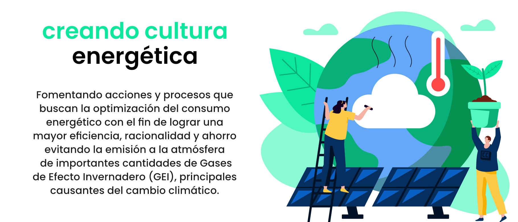 Fomentando acciones y procesos que buscan la optimización del consumo energético con el fin de lograr una mayor eficiencia, racionalidad y ahorro evitando la emisión a la atmósfera de importantes cantidades de Gases de Efecto Invernadero (GEI), principales causantes del cambio climático.