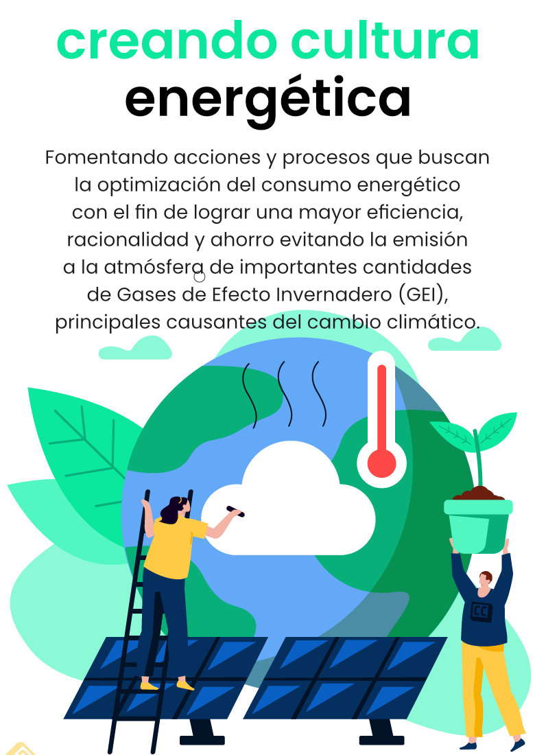 Fomentando acciones y procesos que buscan la optimización del consumo energético con el fin de lograr una mayor eficiencia, racionalidad y ahorro evitando la emisión a la atmósfera de importantes cantidades de Gases de Efecto Invernadero (GEI), principales causantes del cambio climático.