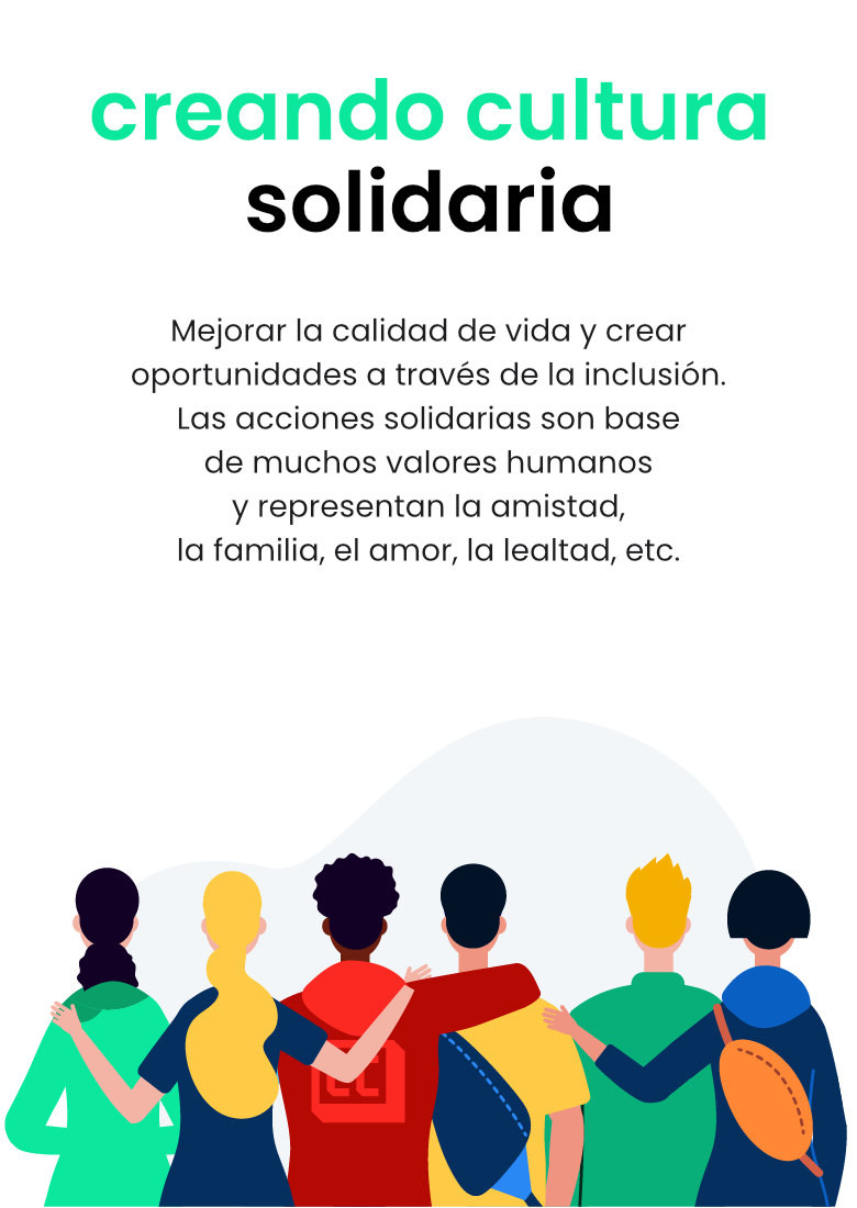 Mejorar la calidad de vida y crear oportunidades a través de la inclusión. Las acciones solidarias son base de muchos valores humanos y representan la amistad, la familia, el amor, la lealtad, etc.
